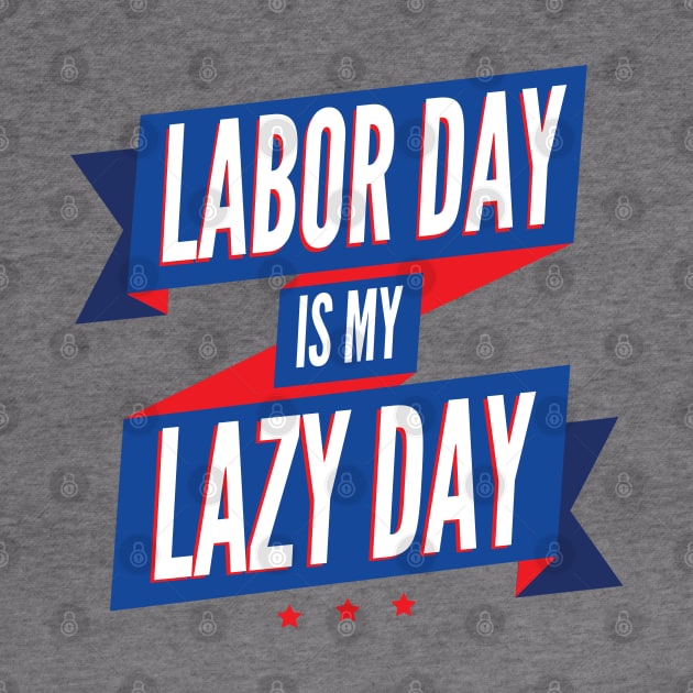 Labor Day is my Lazy Day by erickglez16